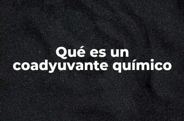 Qué es un Coadyuvante Químico