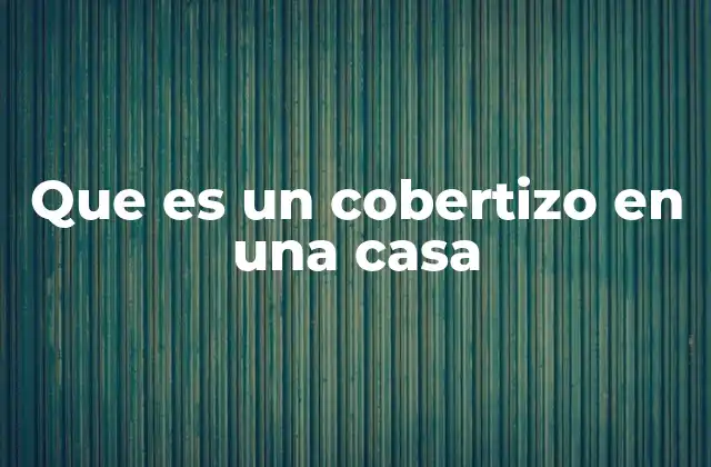 Que es un Cobertizo en una Casa