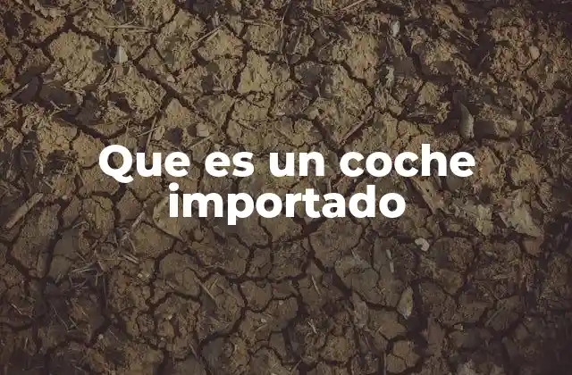 Que es un Coche Importado