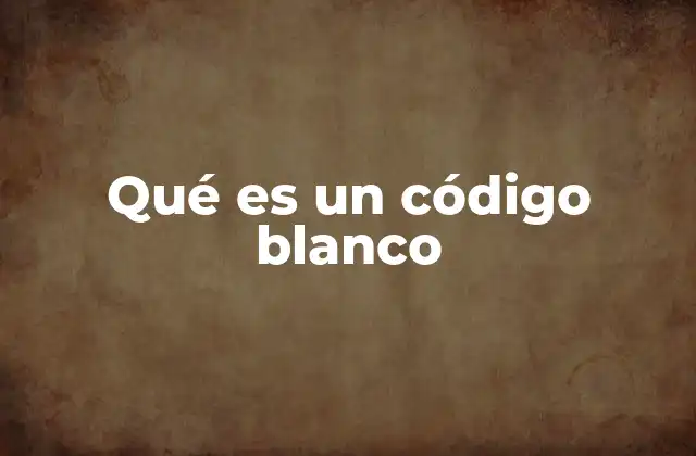 Qué es un Código Blanco