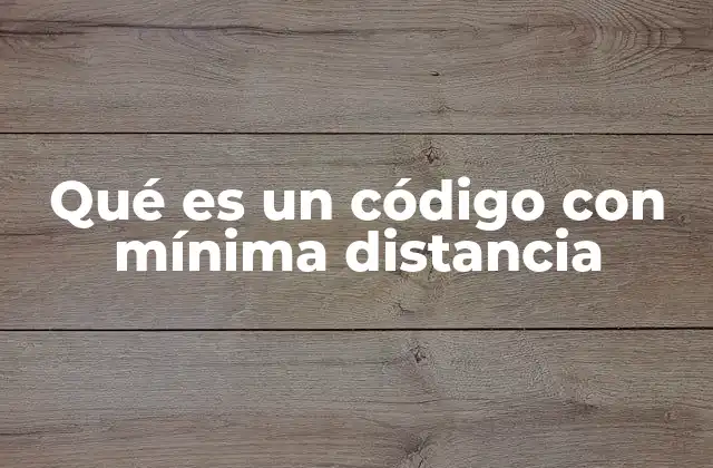 Qué es un Código con Mínima Distancia
