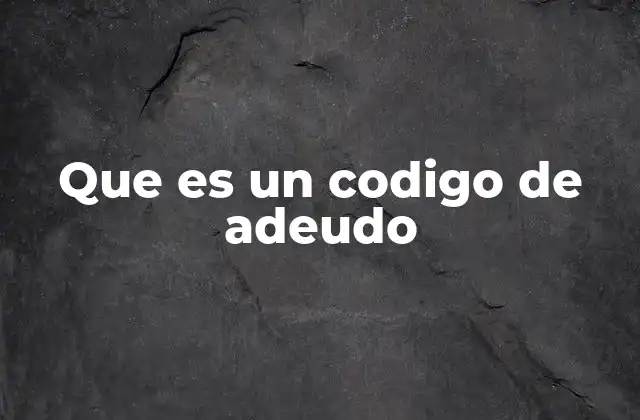 Cómo se generan los códigos de adeudo