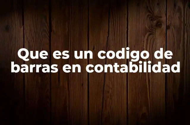 Que es un Codigo de Barras en Contabilidad
