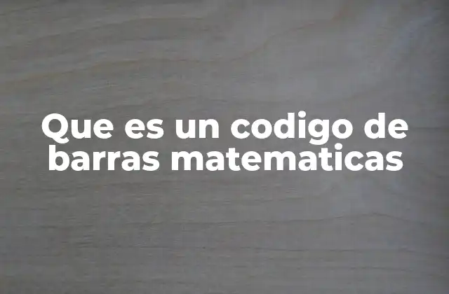 Que es un Codigo de Barras Matematicas