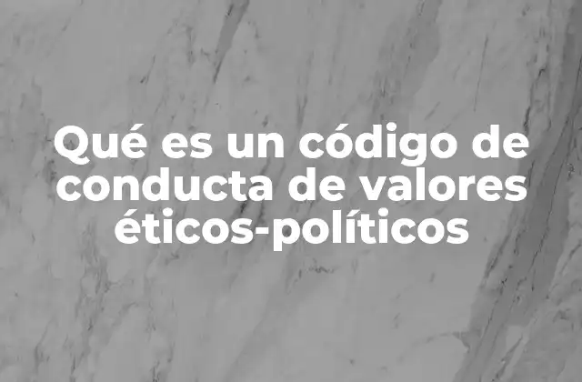 Qué es un Código de Conducta de Valores Éticos-políticos