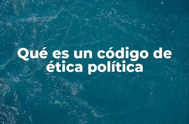 Qué es un Código de Ética Política