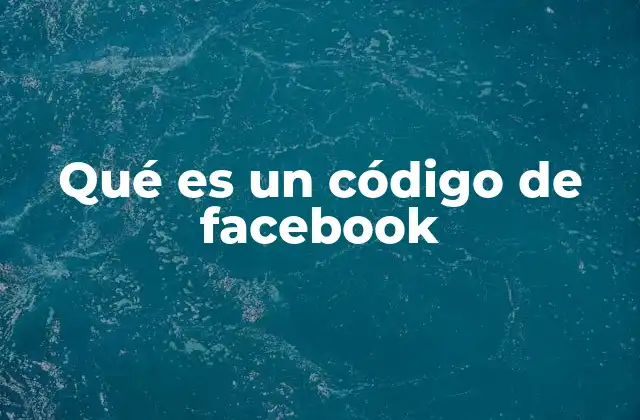 Qué es un Código de Facebook