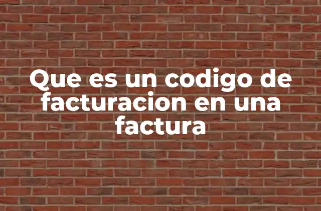 Que es un Codigo de Facturacion en una Factura