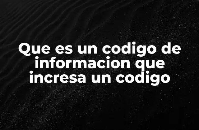 Que es un Codigo de Informacion que Incresa un Codigo