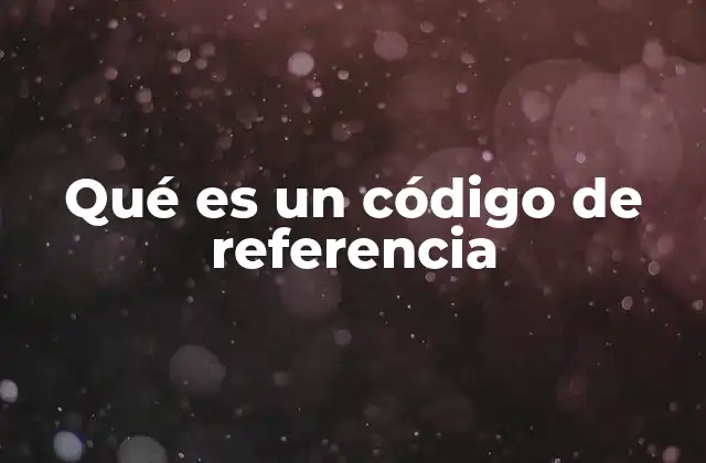 Qué es un Código de Referencia