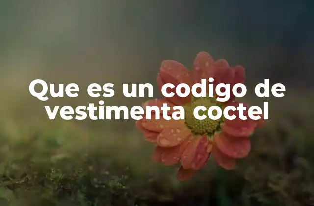 Que es un Codigo de Vestimenta Coctel
