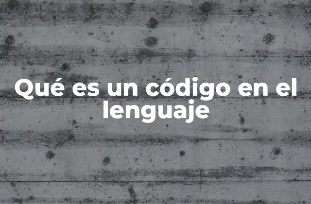 Qué es un Código en el Lenguaje 2 La estructura y función de los códigos en la comunicación humana