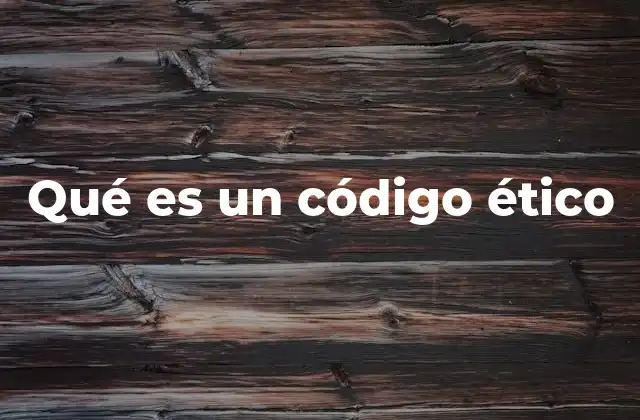 Qué es un Código Ético