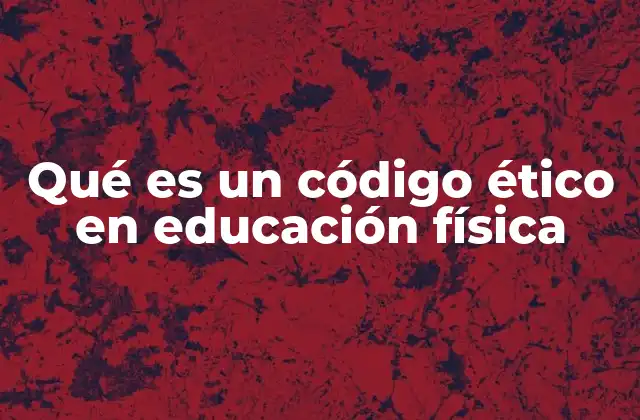 Qué es un Código Ético en Educación Física
