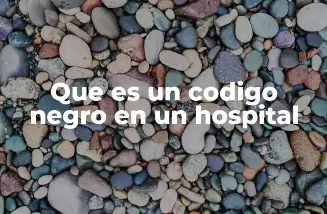 Que es un Codigo Negro en un Hospital