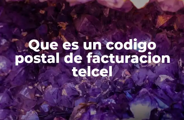Que es un Codigo Postal de Facturacion Telcel