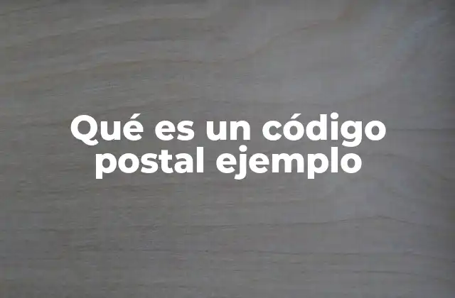 Qué es un Código Postal Ejemplo