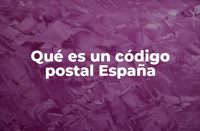 Qué es un Código Postal España