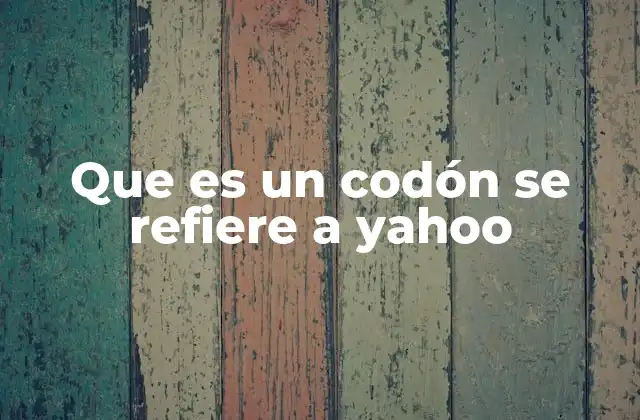 Que es un Codón Se Refiere a Yahoo