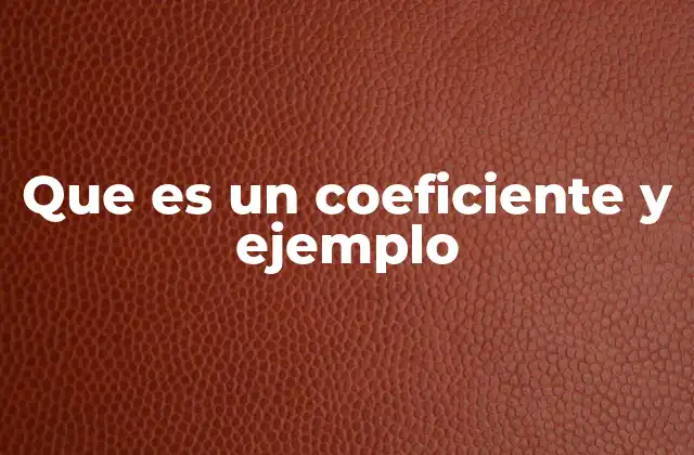 Que es un Coeficiente y Ejemplo