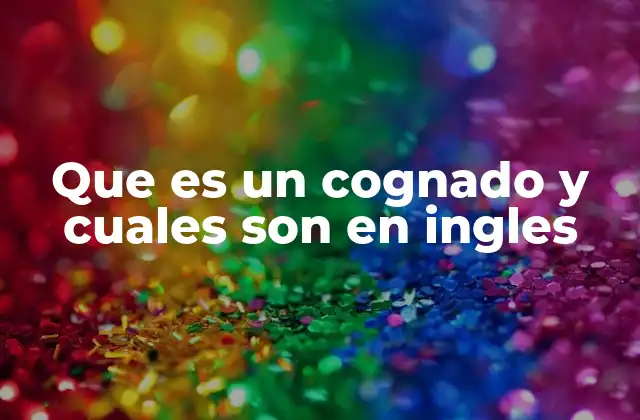 Que es un Cognado y Cuales Son en Ingles