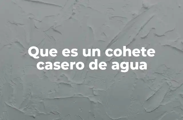 Que es un Cohete Casero de Agua