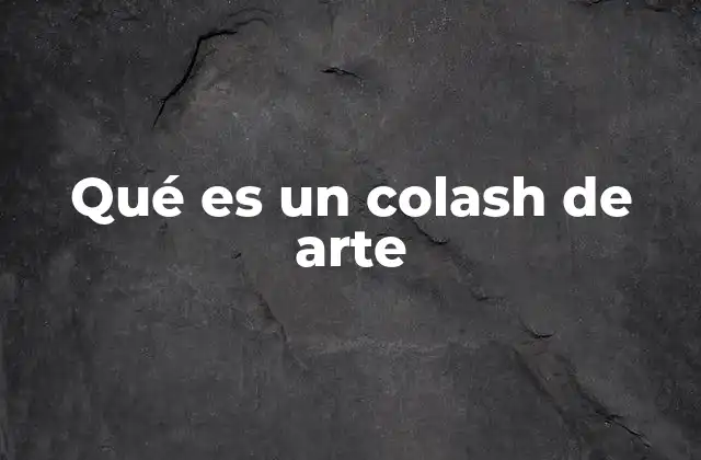 Qué es un Colash de Arte