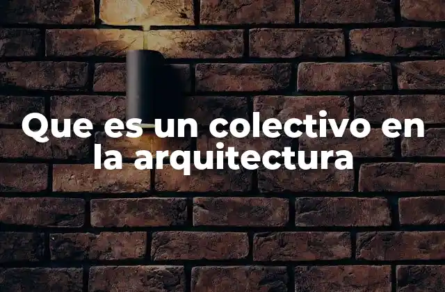 Que es un Colectivo en la Arquitectura