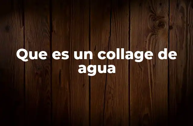 Que es un Collage de Agua