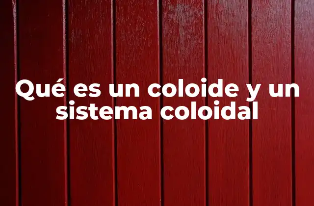 Qué es un Coloide y un Sistema Coloidal