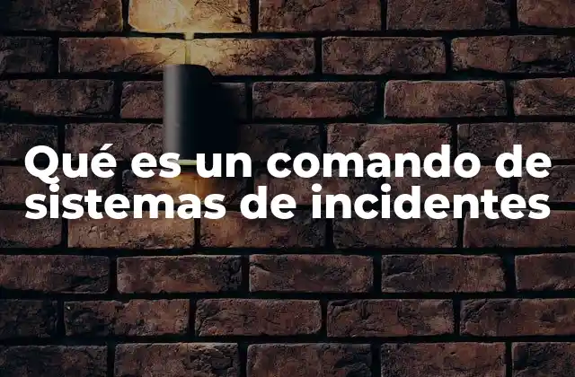 Qué es un Comando de Sistemas de Incidentes