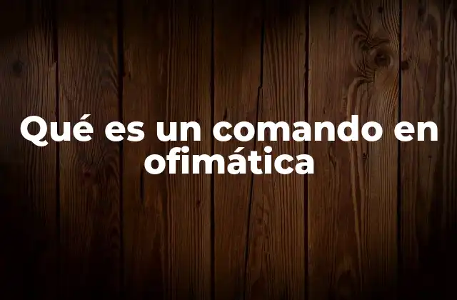 Qué es un Comando en Ofimática