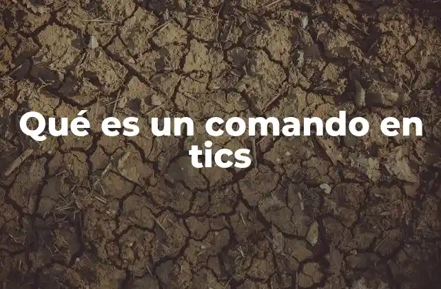 Qué es un Comando en Tics