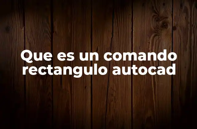 Que es un Comando Rectangulo Autocad