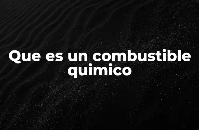 Que es un Combustible Quimico