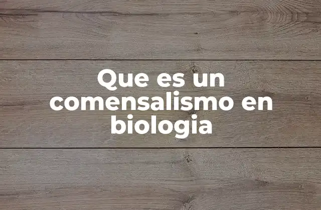 Que es un Comensalismo en Biologia