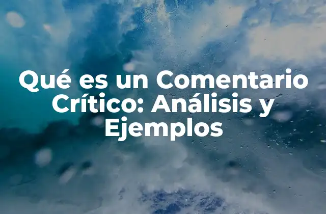 Qué es un Comentario Crítico: Análisis y Ejemplos