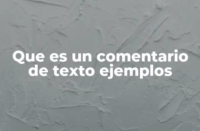Que es un Comentario de Texto Ejemplos