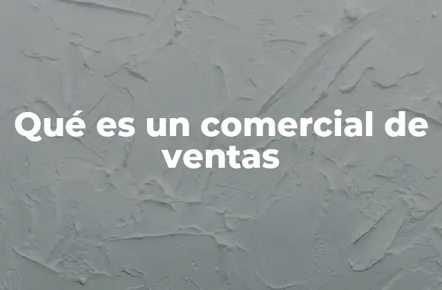 Qué es un Comercial de Ventas