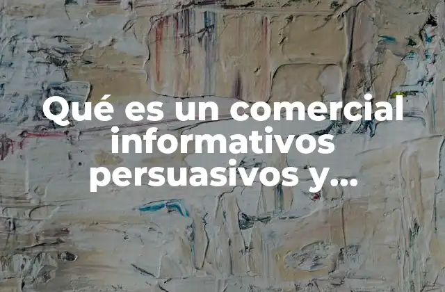 Qué es un Comercial Informativos Persuasivos y Expresivos