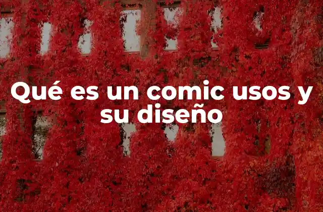 Qué es un Comic Usos y Su Diseño