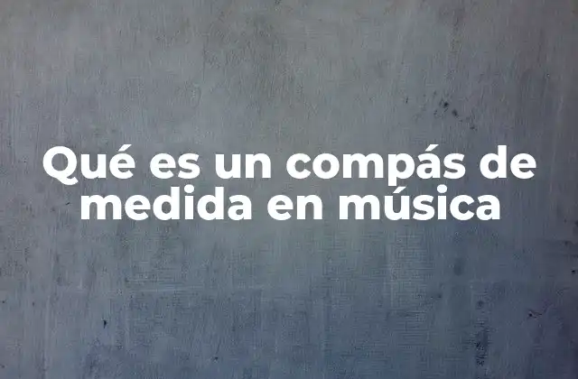 ¿Cómo se representa el compás de medida en la notación musical?