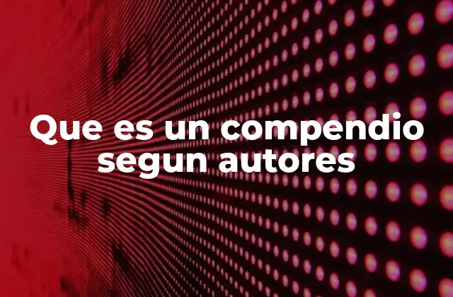 Que es un Compendio Segun Autores