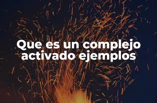 Que es un Complejo Activado Ejemplos