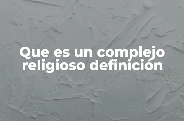 Que es un Complejo Religioso Definición