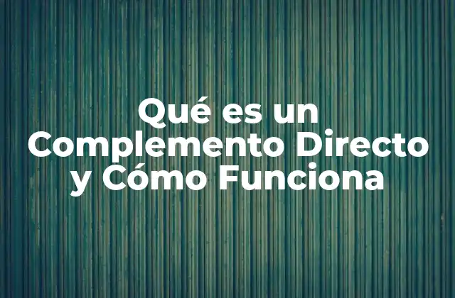 Qué es un Complemento Directo y Cómo Funciona
