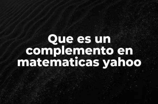 Que es un Complemento en Matematicas Yahoo