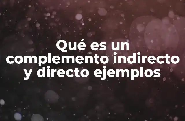 Qué es un Complemento Indirecto y Directo Ejemplos