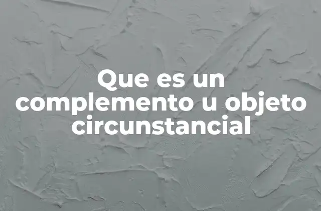 Que es un Complemento u Objeto Circunstancial