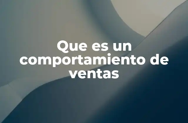 Que es un Comportamiento de Ventas 2 Cómo el comportamiento de ventas afecta la percepción del cliente
